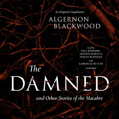 The Damned & Other Stories of the Macabre Audiobook, by Algernon Blackwood