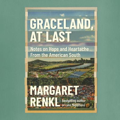 Graceland, At Last: Notes on Hope and Heartache From the American South Audiobook, by Margaret Renkl