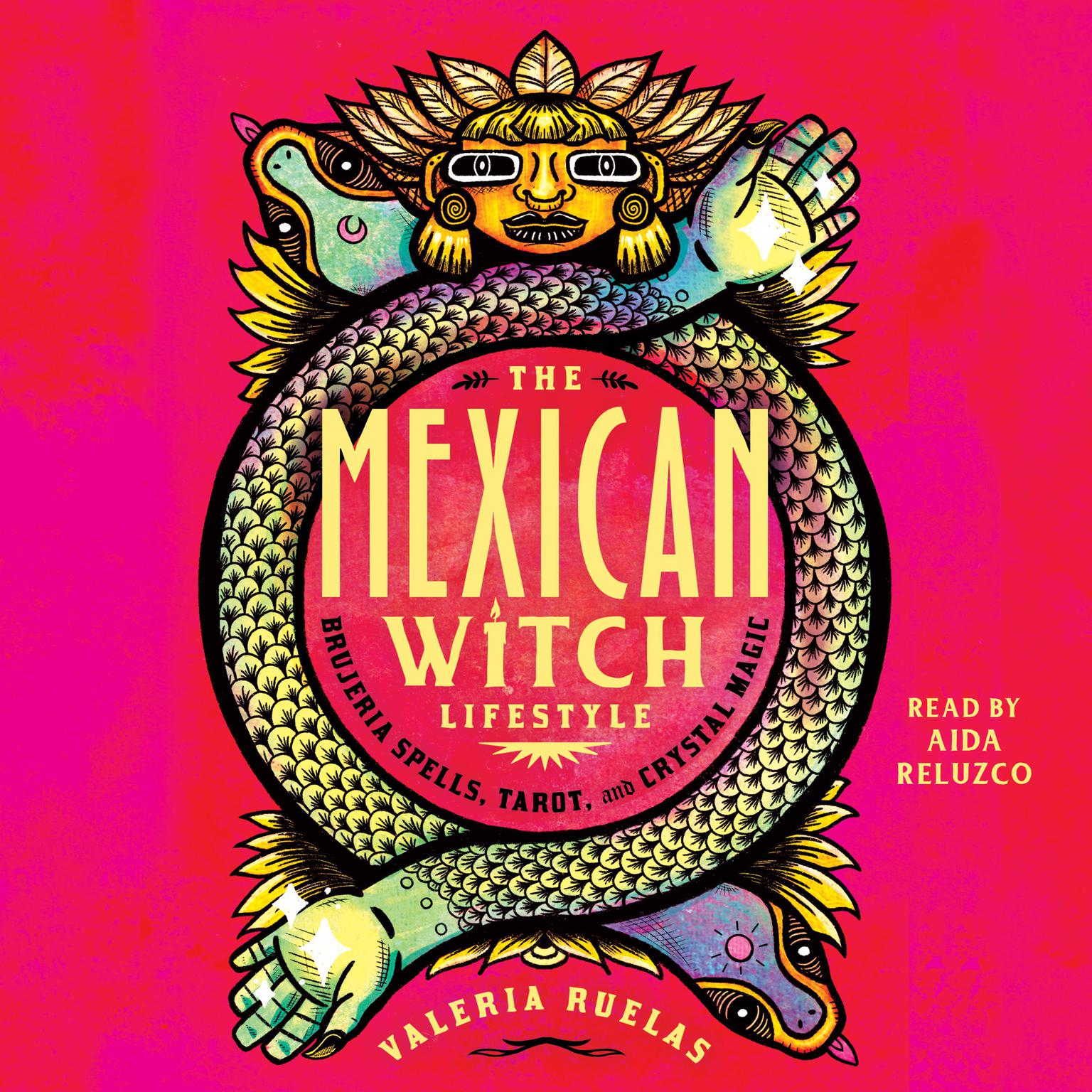 The Mexican Witch Lifestyle: Brujeria Spells, Tarot, and Crystal Magic Audiobook, by Valeria Ruelas
