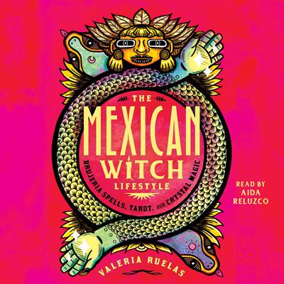 The Mexican Witch Lifestyle: Brujeria Spells, Tarot, and Crystal Magic Audiobook, by Valeria Ruelas