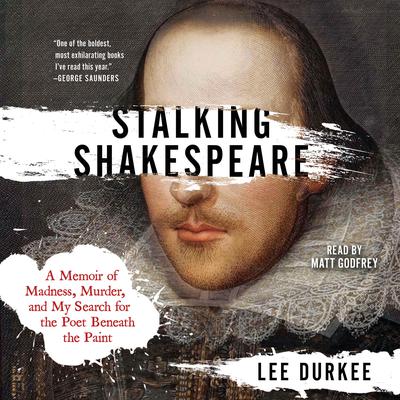 Stalking Shakespeare: A Memoir of Madness, Murder, and My Search for the Poet Beneath the Paint Audiobook, by Lee Durkee