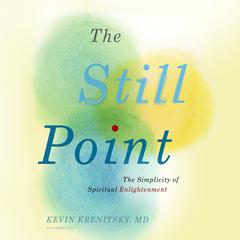 The Still Point: The Simplicity of Spiritual Enlightenment Audiobook, by Kevin Krenitsky