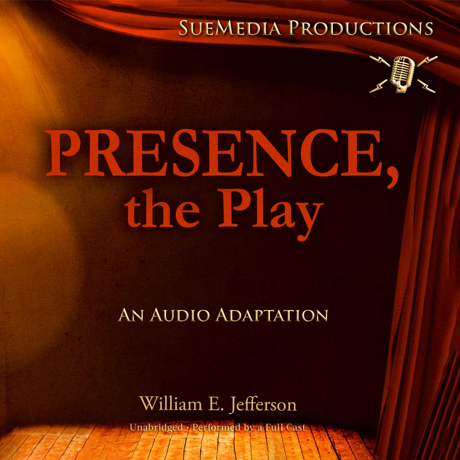 Presence, the Play: An Audio Adaptation Audiobook, by William E. Jefferson