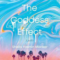 The Goddess Effect: A Novel Audiobook, by Sheila Yasmin Marikar