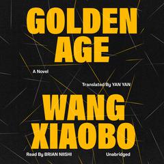 Golden Age: A Novel Audiobook, by Wang Xiaobo