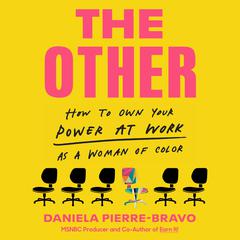 The Other: How to Own Your Power at Work as a Woman of Color Audiobook, by Daniela Pierre-Bravo