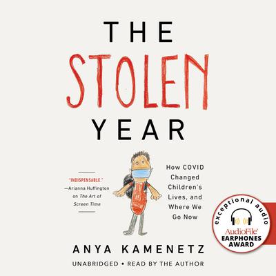 The Stolen Year: How COVID Changed Childrens Lives, and Where We Go Now Audiobook, by Anya Kamenetz