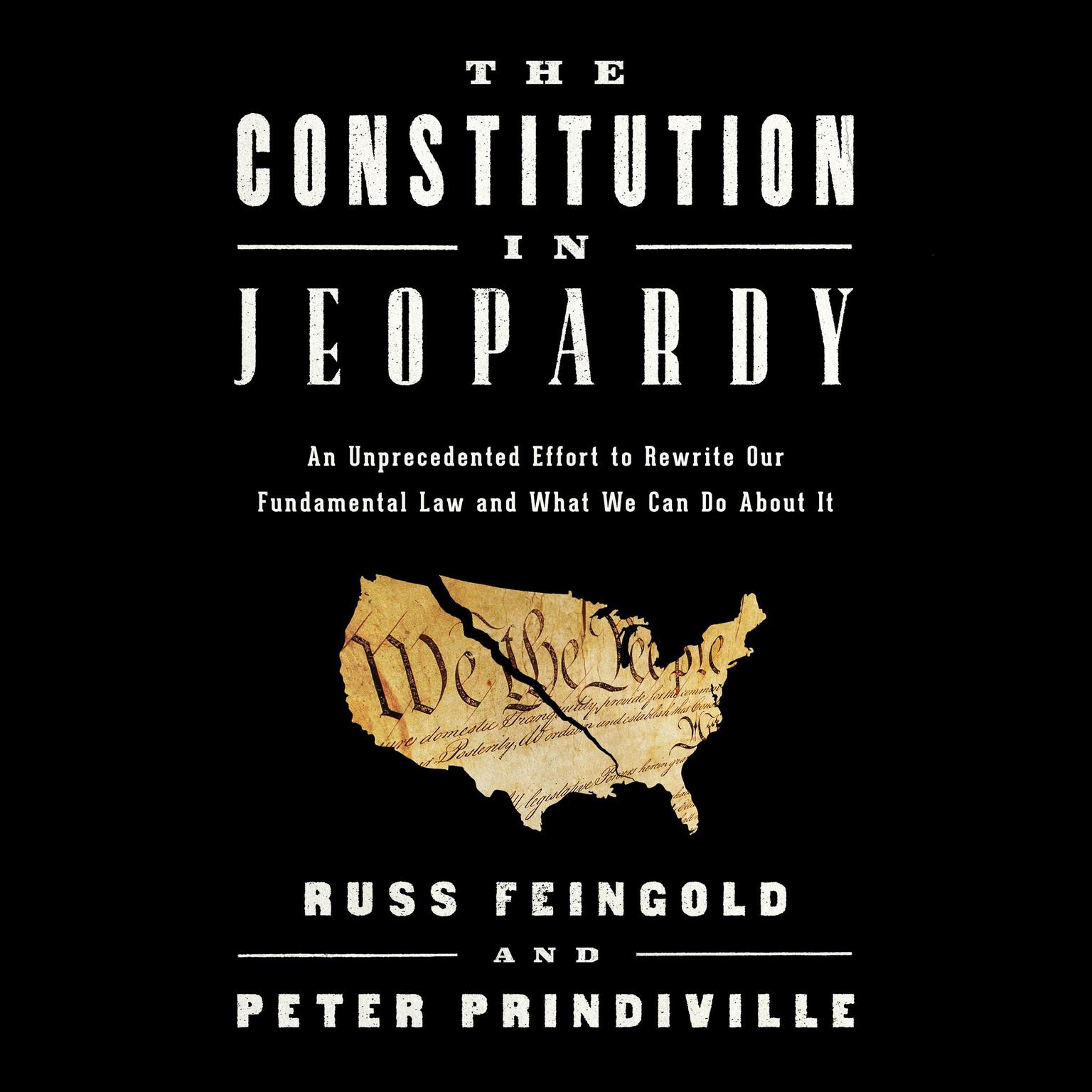 The Constitution in Jeopardy: An Unprecedented Effort to Rewrite Our Fundamental Law and What We Can Do About It Audiobook, by Peter Prindiville
