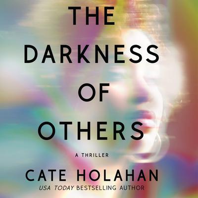 The Darkness of Others: A Thriller Audiobook, by Cate Holahan