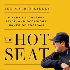 The Hot Seat: A Year of Outrage, Pride, and Occasional Games of College Football Audiobook, by Ben Mathis-Lilley