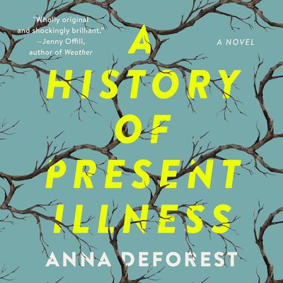A History of Present Illness: A Novel Audiobook, by Anna DeForest