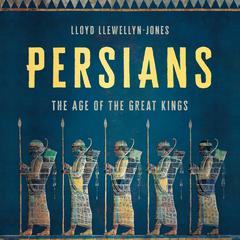Persians: The Age of the Great Kings Audiobook, by 