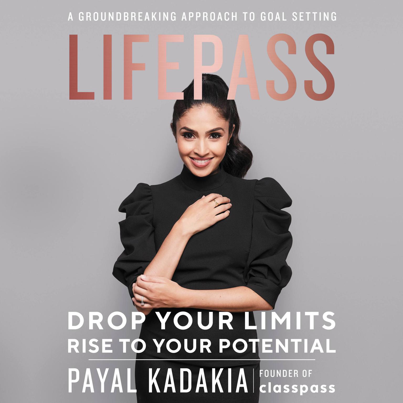 LifePass: Drop Your Limits, Rise to Your Potential - A Groundbreaking Approach to Goal Setting Audiobook, by Payal Kadakia