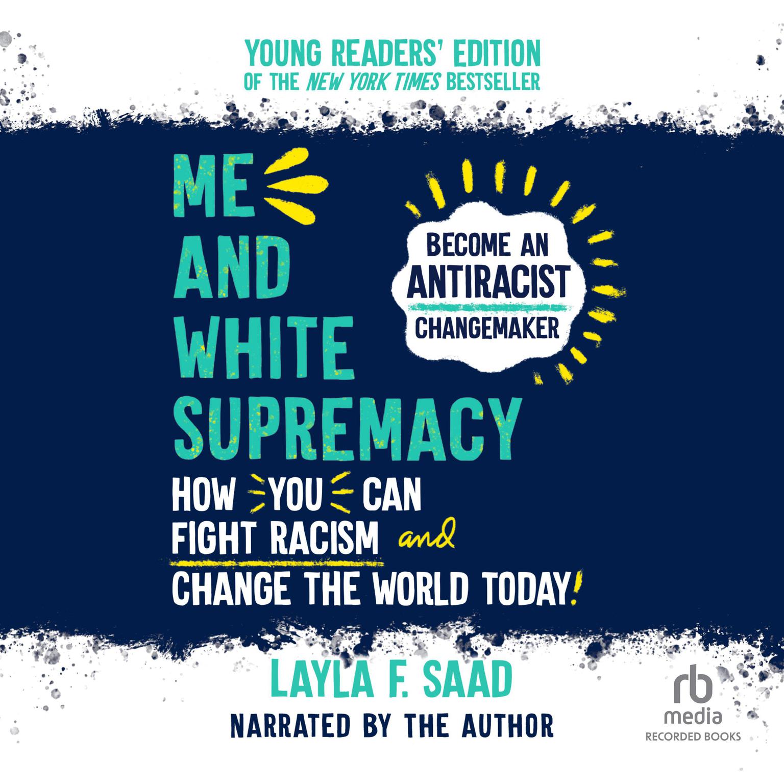 Me and White Supremacy: Young Readers Edition: How You Can Fight Racism and Change the World Today! Audiobook, by Layla F. Saad