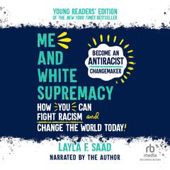 Me and White Supremacy; Young Readers Edition Audiobook, by Layla F. Saad