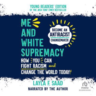 Me and White Supremacy; Young Readers' Edition Audiobook, by Layla F. Saad