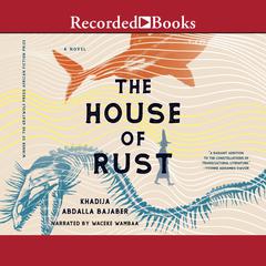 The House of Rust Audiobook, by Khadija Abdalla Bajaber
