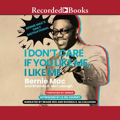 I Dont Care If You Like Me, I Like Me: Bernie Macs Daily Motivational Audiobook, by Bernie Mac