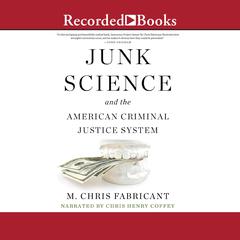 Junk Science and the American Criminal Justice System Audiobook, by M. Chris Fabricant