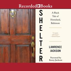 Shelter: A Black Tale of Homeland, Baltimore Audiobook, by Lawrence Jackson