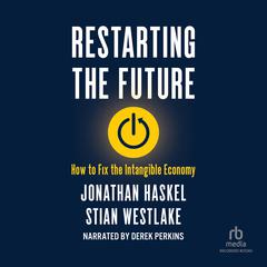 Restarting the Future: How to Fix the Intangible Economy Audiobook, by Jonathan Haskel