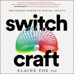 Switch Craft: The Hidden Power of Mental Agility Audiobook, by Elaine Fox