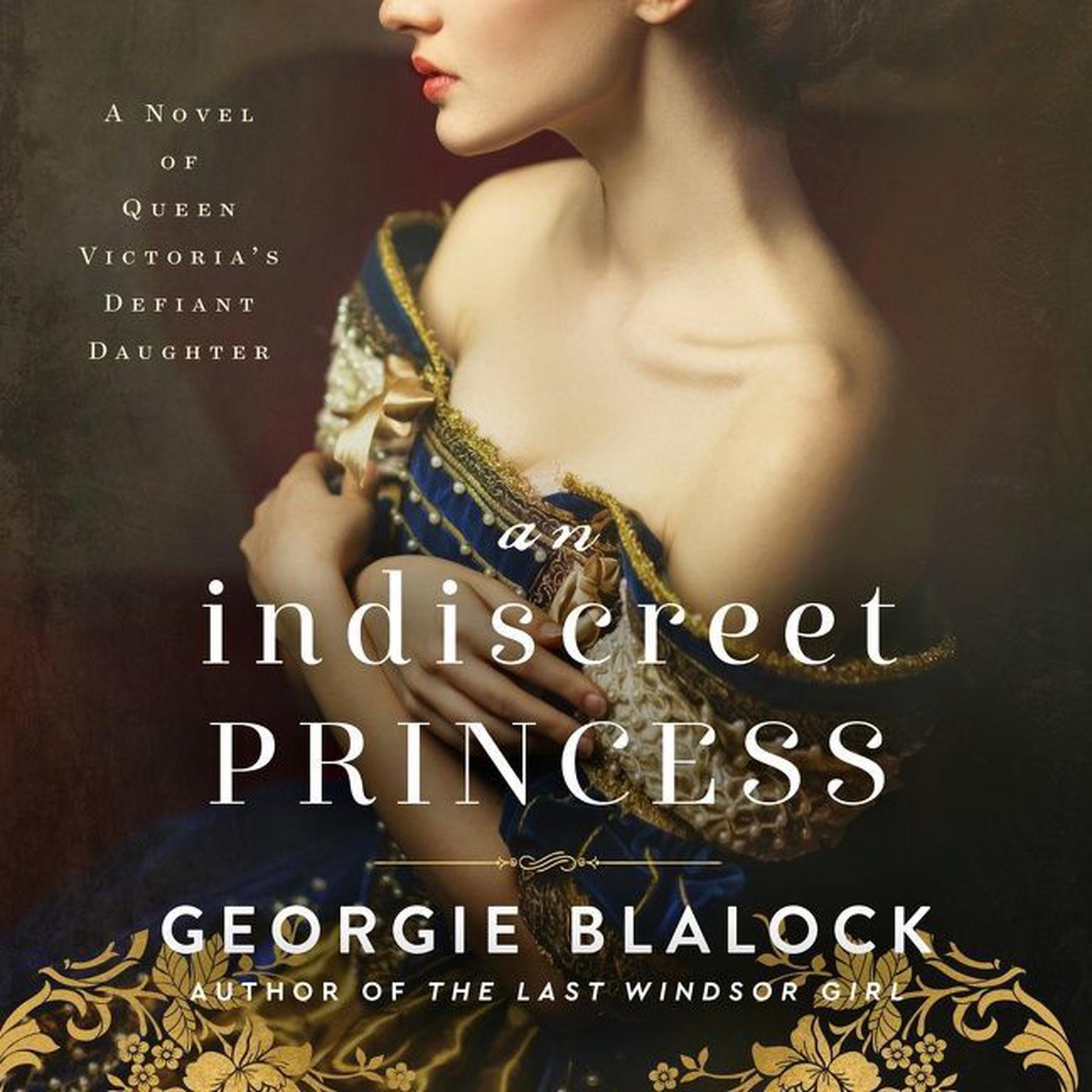 An Indiscreet Princess: A Novel of Queen Victoria’s Defiant Daughter Audiobook, by Georgie Blalock