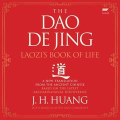 The Dao De Jing: Laozis Book of Life: A New Translation from the Ancient Chinese Audiobook, by J. H. Huang