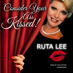 Consider Your Ass Kissed Audiobook, by Ruta Lee