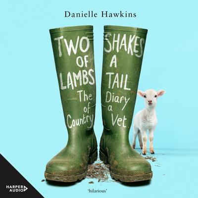 Two Shakes of a Lambs Tail: The Diary of a Country Vet Audiobook, by Danielle Hawkins