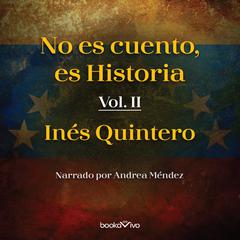 No es cuento, es Historia II (It's Not Fiction, It's History II) Audiobook, by Ines Quintero