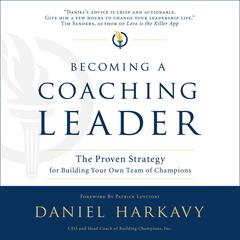 Becoming a Coaching Leader: The Proven System for Building Your Own Team of Champions Audiobook, by Daniel Harkavy