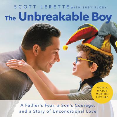 The Unbreakable Boy: A Fathers Fear, a Sons Courage, and a Story of Unconditional Love Audiobook, by Scott Michael LeRette