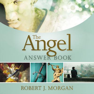 The Angel Answer Book Audiobook, by Robert J. Morgan