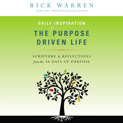 Daily Inspiration for the Purpose Driven Life: Scriptures and Reflections from the 40 Days of Purpose Audiobook, by 