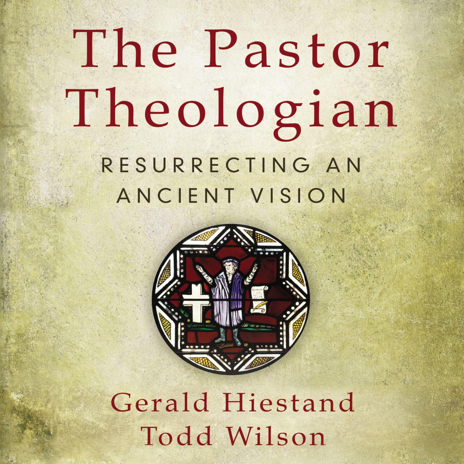 The Pastor Theologian: Resurrecting an Ancient Vision Audiobook, by Todd A. Wilson