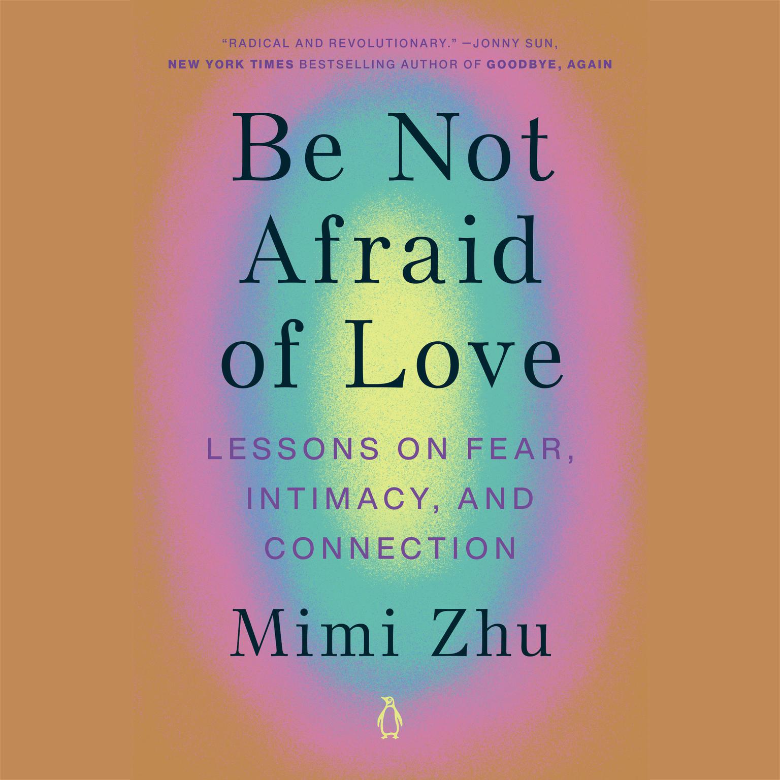 Be Not Afraid of Love: Lessons on Fear, Intimacy, and Connection Audiobook, by Mimi Zhu