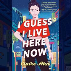 I Guess I Live Here Now Audiobook, by Claire Ahn