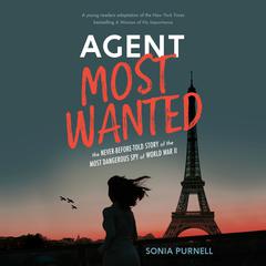 Agent Most Wanted: The Never-Before-Told Story of the Most Dangerous Spy of World War II Audiobook, by Sonia Purnell