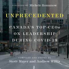 Unprecedented: Canadas Top CEOs on Leadership During Covid-19 Audiobook, by Andrew Willis