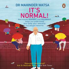 Its Normal: Well-known SEXPERT and COLUMNIST helps you understand your body, your sexuality and sexual concerns Audiobook, by Mahinder Watsa