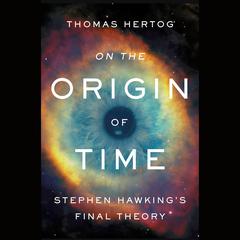 On the Origin of Time: Stephen Hawking's Final Theory Audiobook, by 