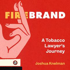 Firebrand: A Tobacco Lawyers Journey Audiobook, by Joshua Knelman