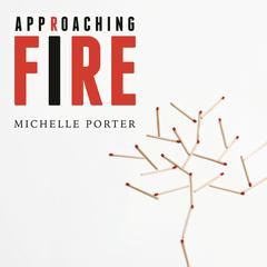 Approaching Fire Audiobook, by Michelle Porter