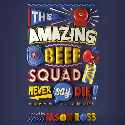 The Amazing Beef Squad: Never Say Die! Audiobook, by Jason Ross