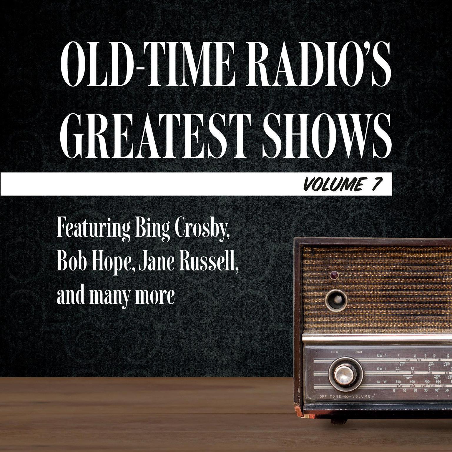 Old-Time Radios Greatest Shows, Volume 7: Featuring Bing Crosby, Bob Hope, Jane Russell, and many more Audiobook, by Carl Amari