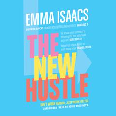 The New Hustle: Dont Work Harder, Just Work Better Audiobook, by Emma Isaacs