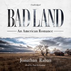 Bad Land: An American Romance Audiobook, by Jonathan Raban