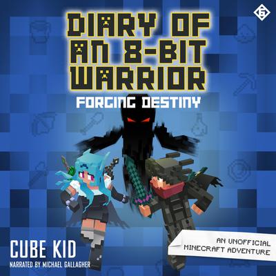 Diary of an 8-Bit Warrior: Forging Destiny: An Unofficial Minecraft Adventure Audiobook, by Cube Kid