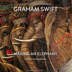Making An Elephant Audiobook, by Graham Swift